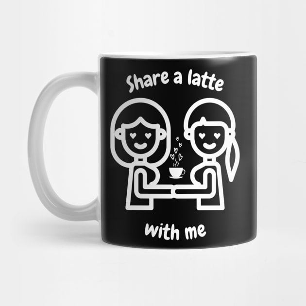 Share a latte with me lesbian T-Shirt, Hoodie, Apparel, Mug, Sticker, Gift design by SimpliciTShirt